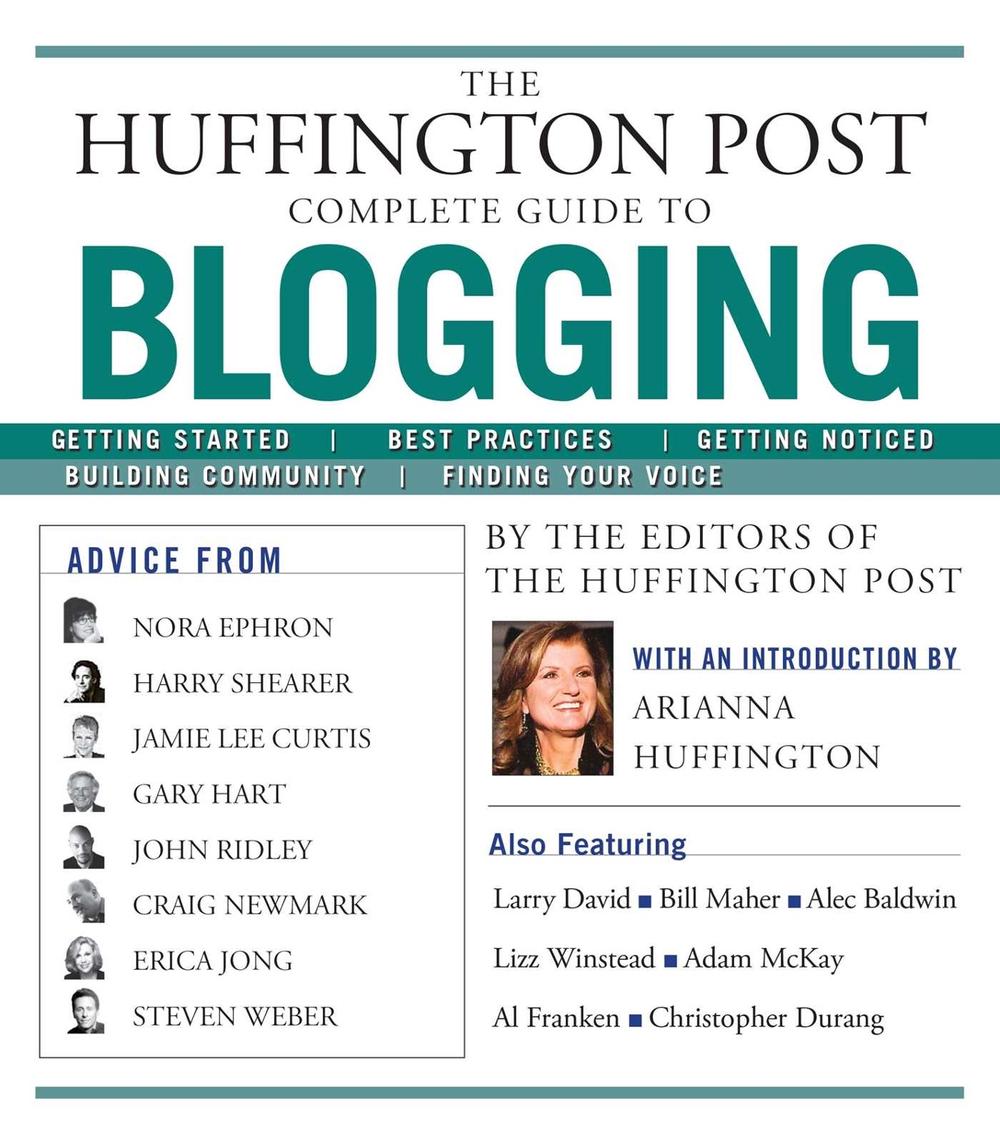 The Huffington Post Complete Guide to Blogging by The editors of the Huffington Post - ISBN: 9781439105009