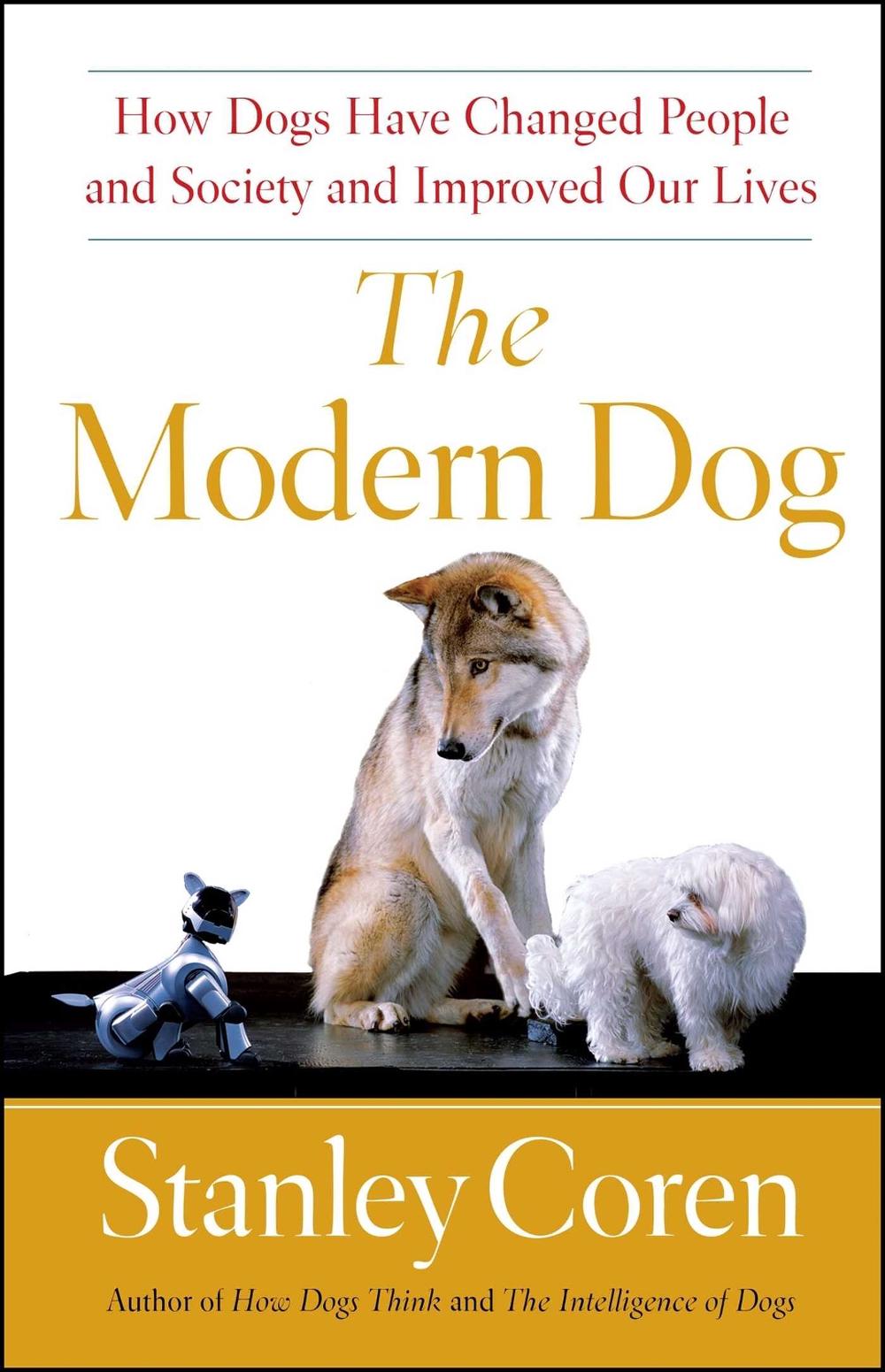 The Modern Dog: A Joyful Exploration of How We Live with Dogs Today by Stanley Coren - ISBN: 9781439152881