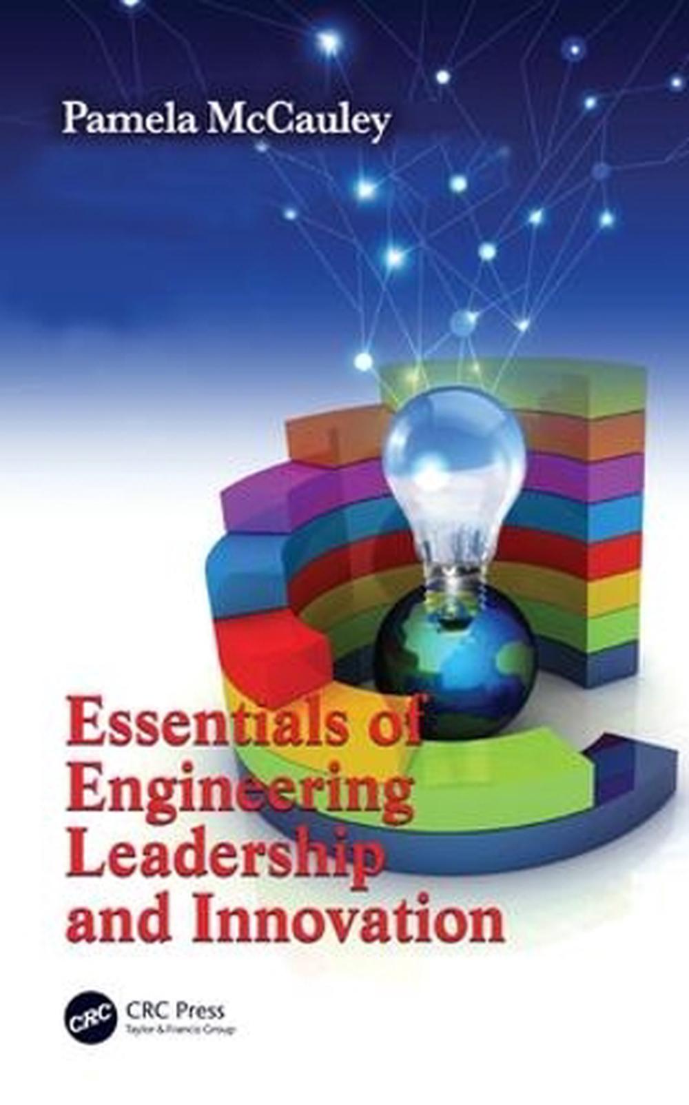 Essentials of Engineering Leadership and Innovation, 9781439820117