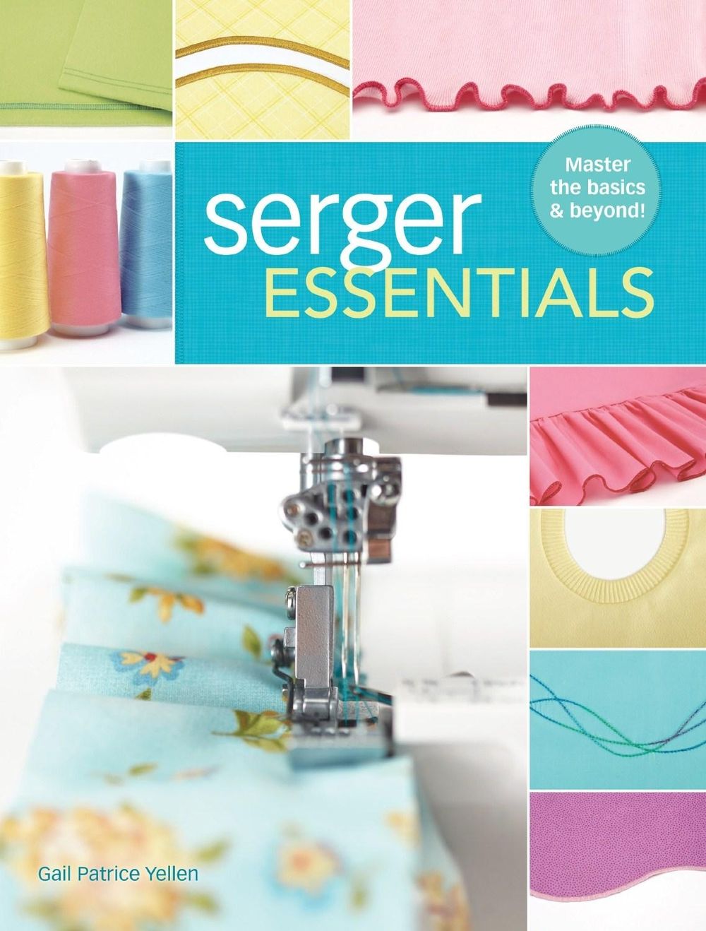 Serger Essentials by Gail Patrice Yellen - ISBN: 9781440243752