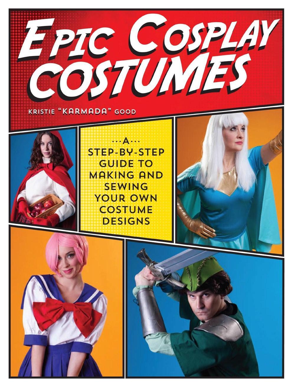 Epic Cosplay Costumes by Kristie Good - ISBN: 9781440245770