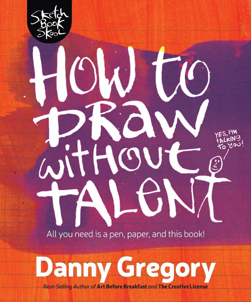 How to Draw Without Talent by Danny Gregory - ISBN: 9781440300592