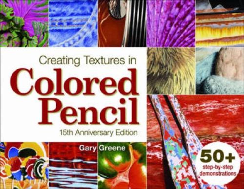 Creating Textures in Colored Pencil by Gary Greene - ISBN: 9781440308505