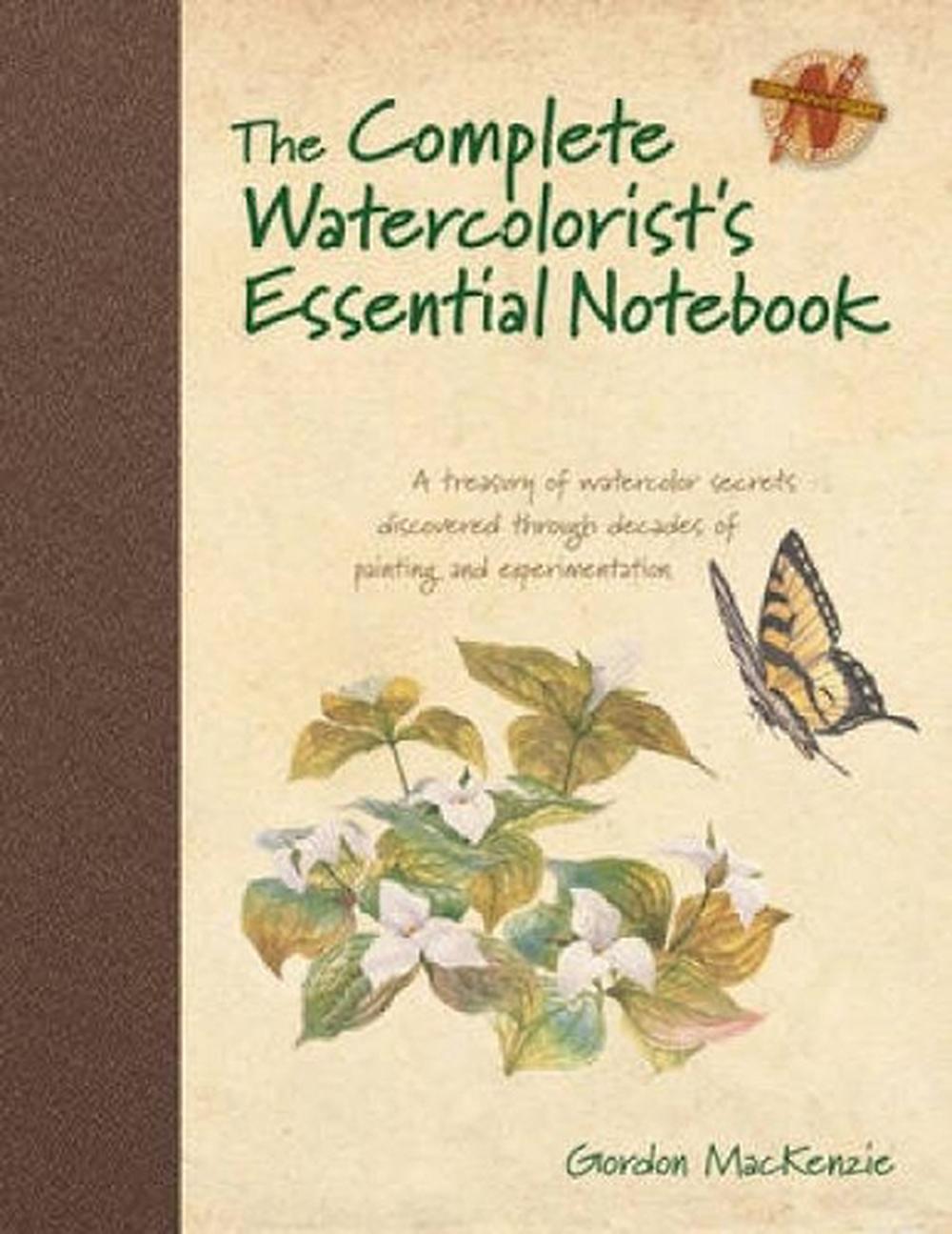 The Complete Watercolorist's Essential Notebook by Gordon Mackenzie - ISBN: 9781440309052