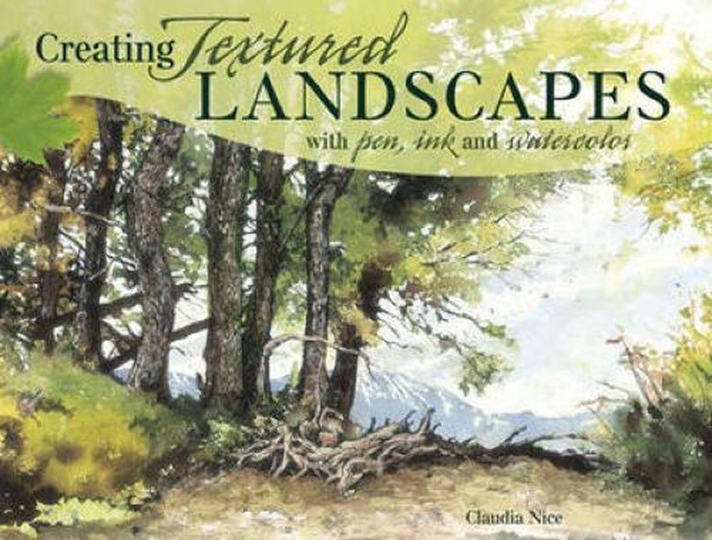 Creating Textured Landscapes with Pen, Ink and Watercolor by Claudia Nice - ISBN: 9781440318566