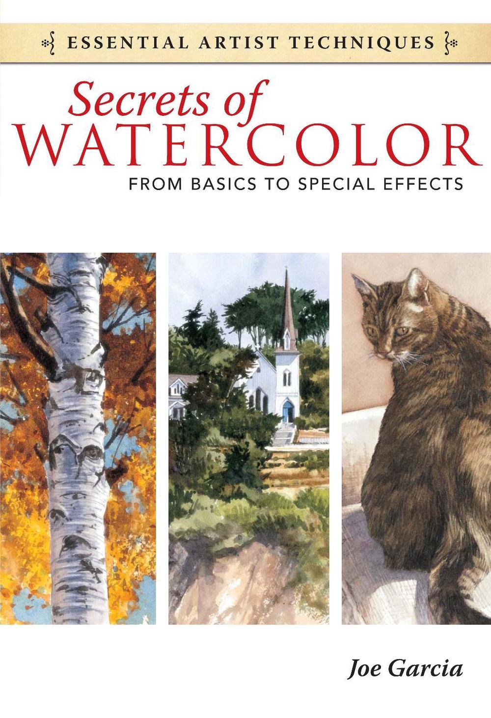 Secrets of Watercolor - From Basics to Special Effects by Joe Garcia - ISBN: 9781440321573