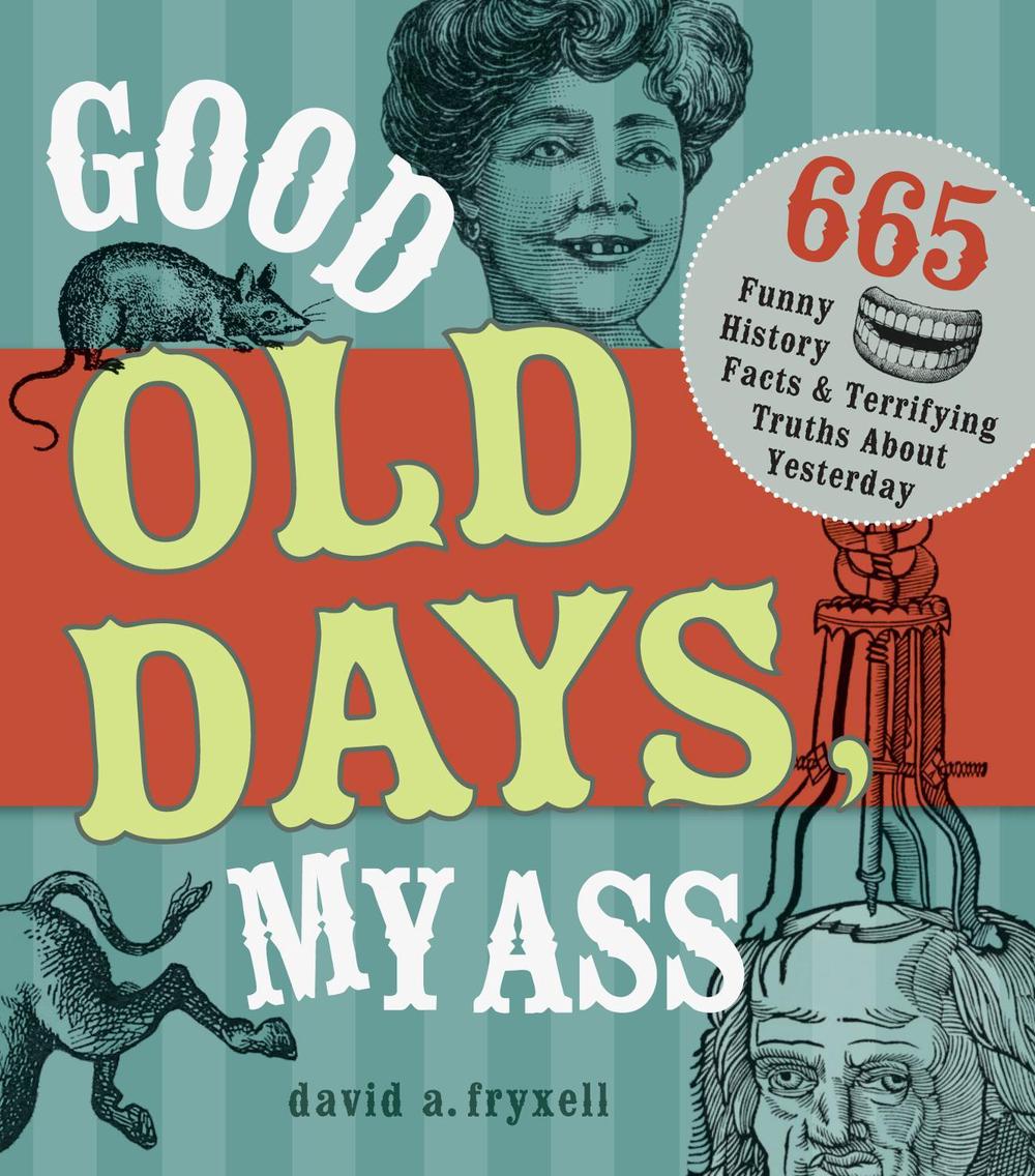 Good Old Days My @$$ by David A. Fryxell - ISBN: 9781440322242