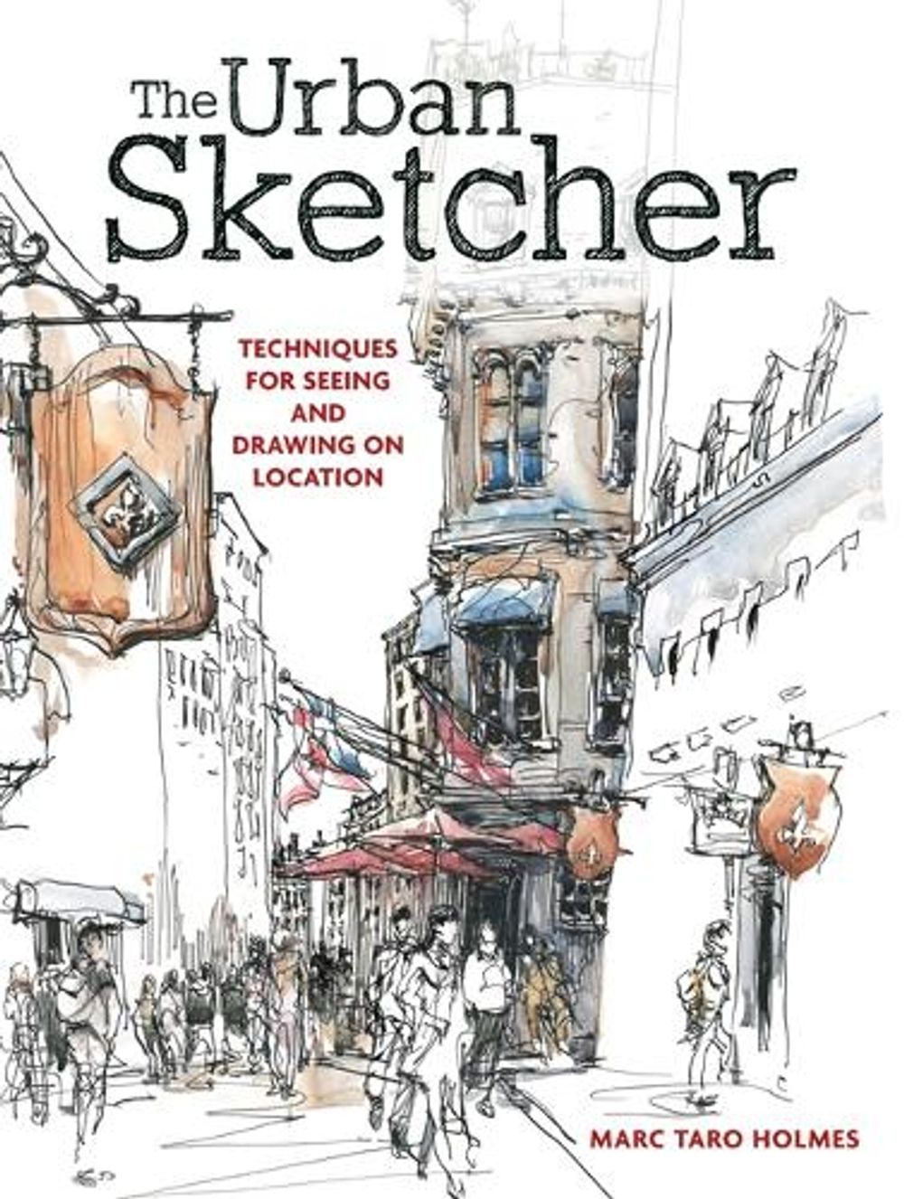 The Urban Sketcher by Marc Taro Holmes - ISBN: 9781440334719