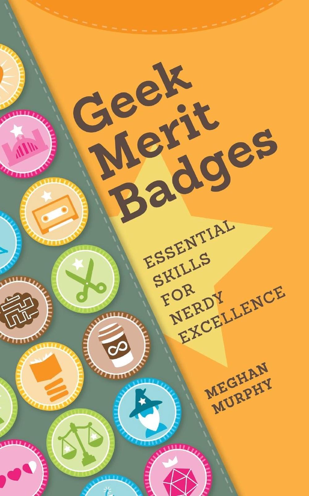Geek Merit Badges by Meghan Murphy - ISBN: 9781440336768