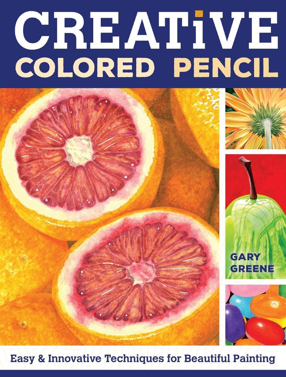Creative Colored Pencil by Gary Greene - ISBN: 9781440338373