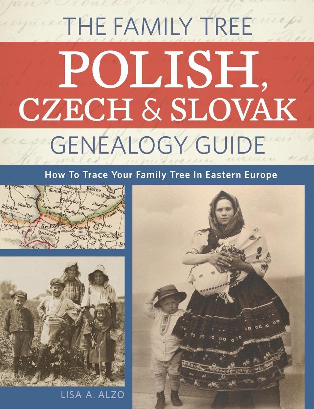 The Family Tree Polish, Czech and Slovak Genealogy Guide: How to Trace Your Family Tree in Eastern Europe by Lisa Alzo - ISBN: 9781440343278