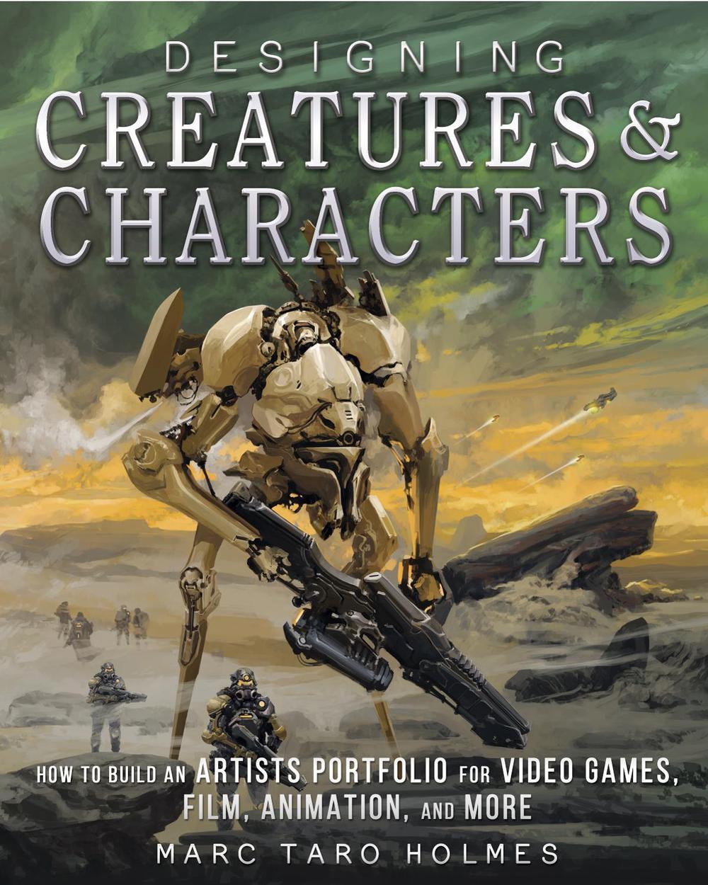 Designing Creatures and Characters by Marc Taro Holmes - ISBN: 9781440344091