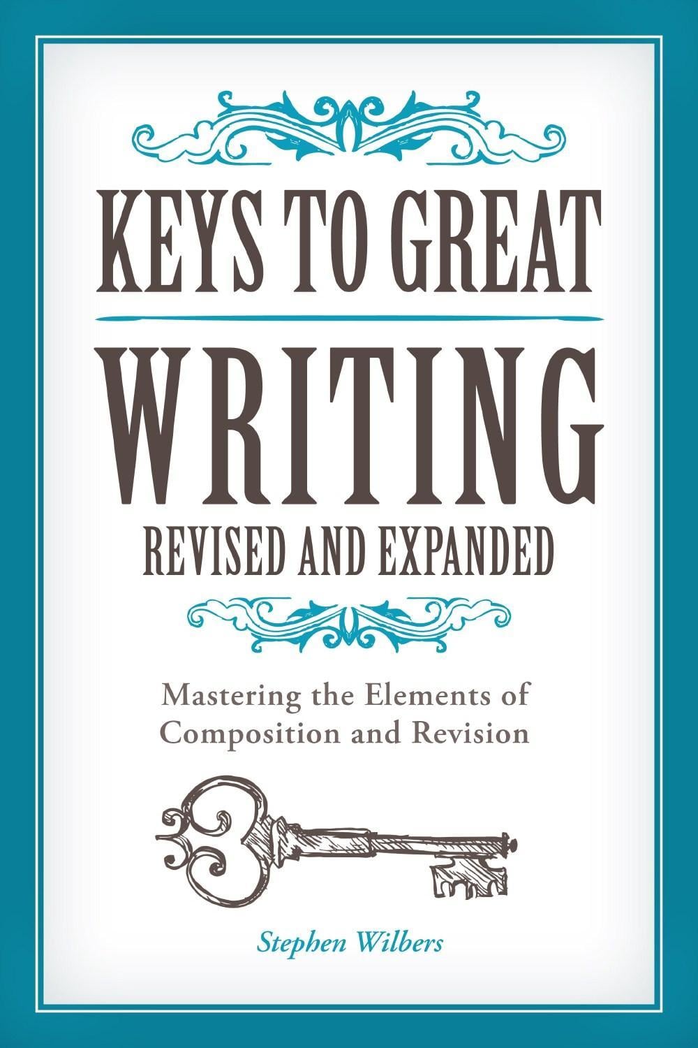 Keys to Great Writing Revised and Expanded by Stephen Wilbers - ISBN: 9781440345807