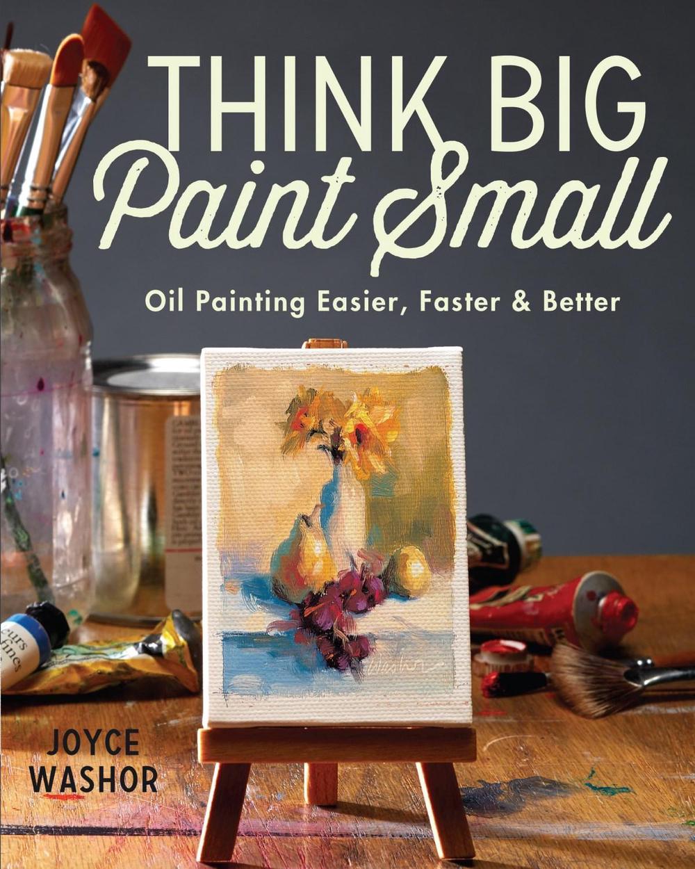 Think Big Paint Small by Joyce Washor - ISBN: 9781440346996