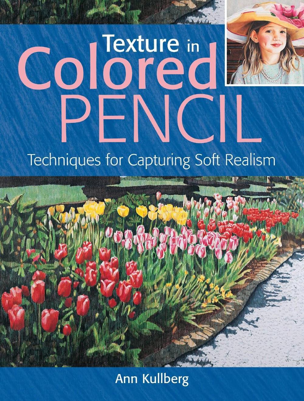 Texture in Colored Pencil [new in paperback] by Ann Kullberg - ISBN: 9781440348761