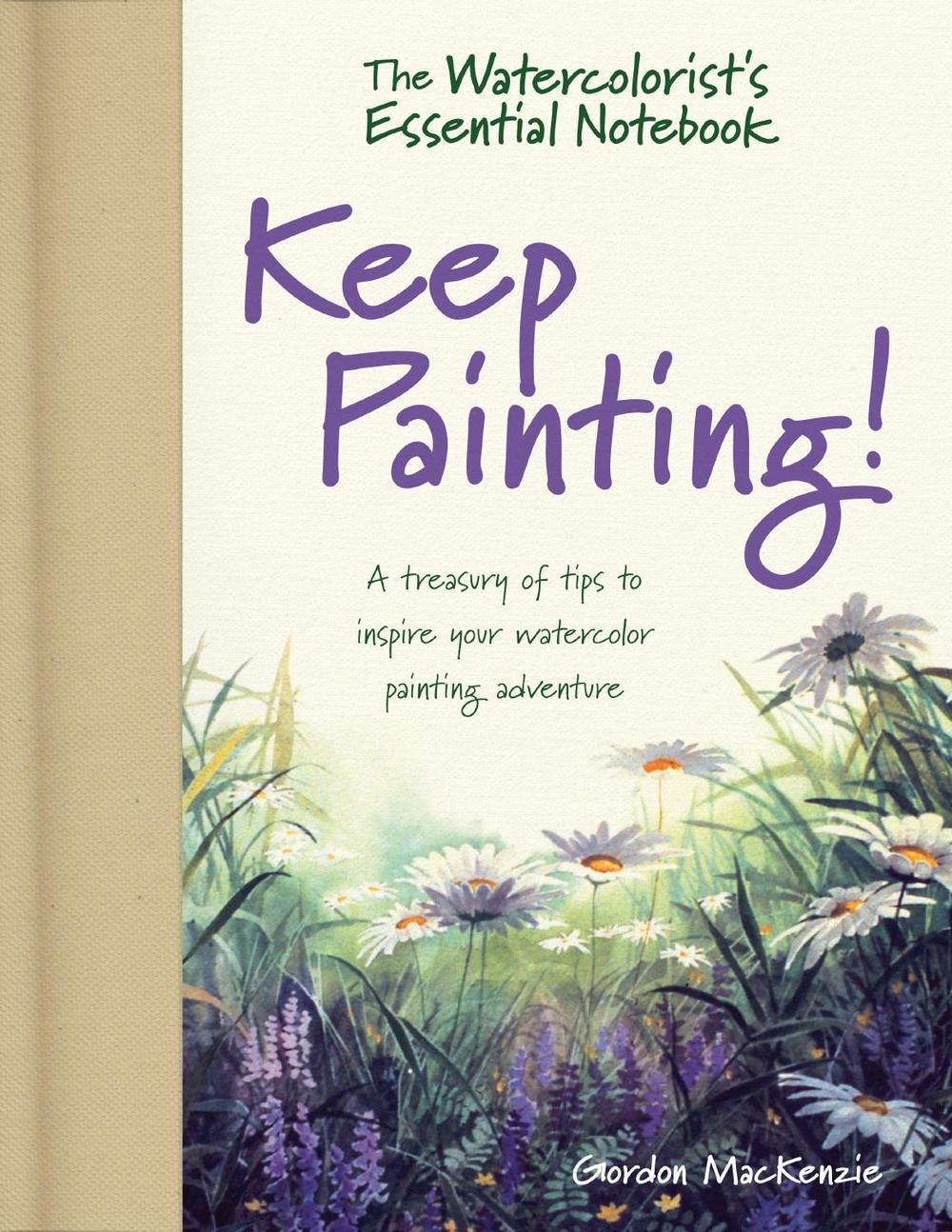The Watercolorist's Essential Notebook - Keep Painting! by Gordon MacKenzie - ISBN: 9781440348778
