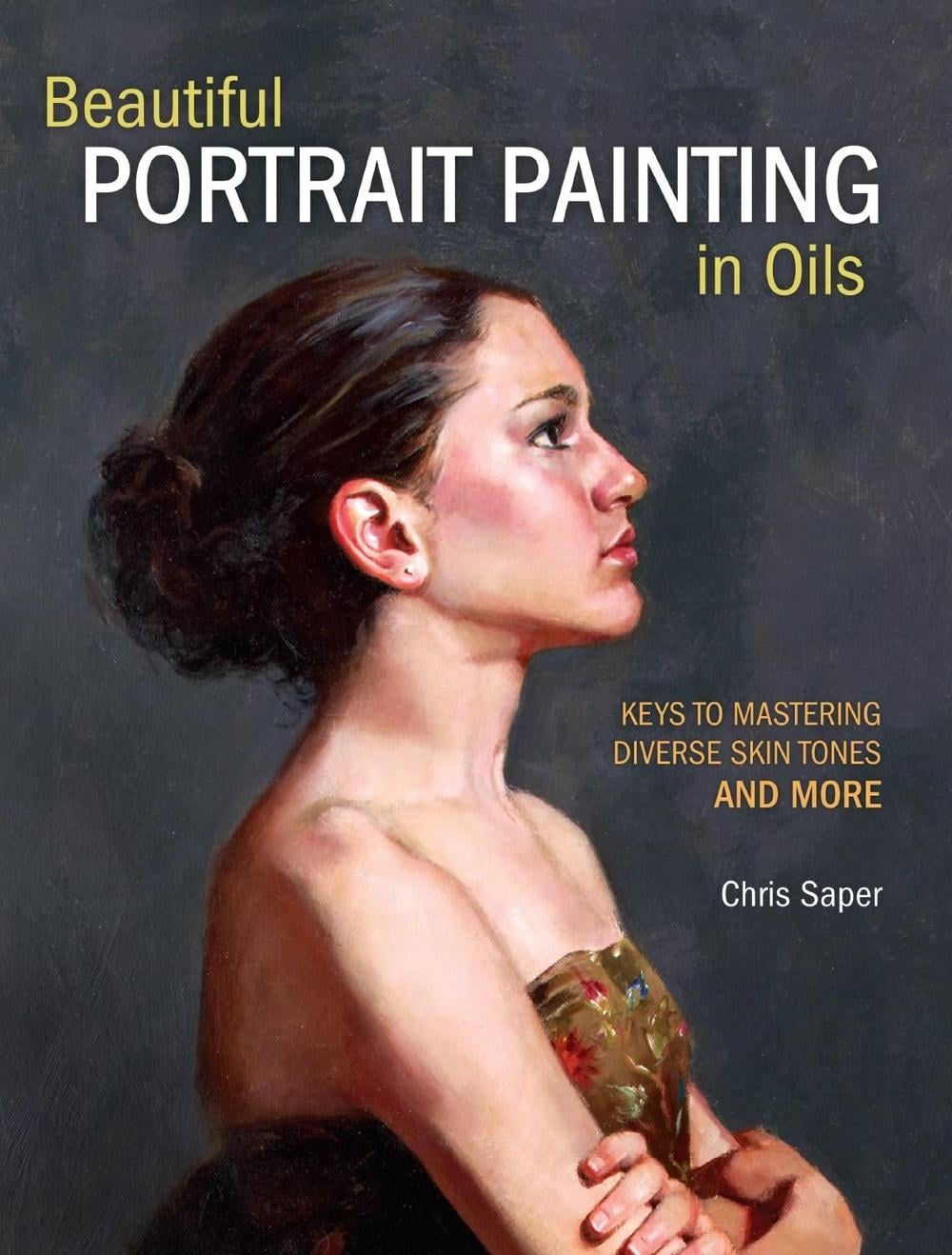 Beautiful Portrait Painting in Oils by Chris Saper - ISBN: 9781440349775