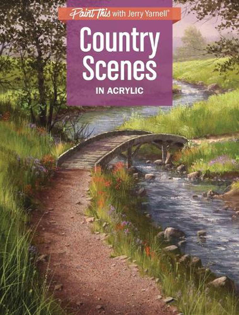 Country Scenes in Acrylic by Jerry Yarnell - ISBN: 9781440350221