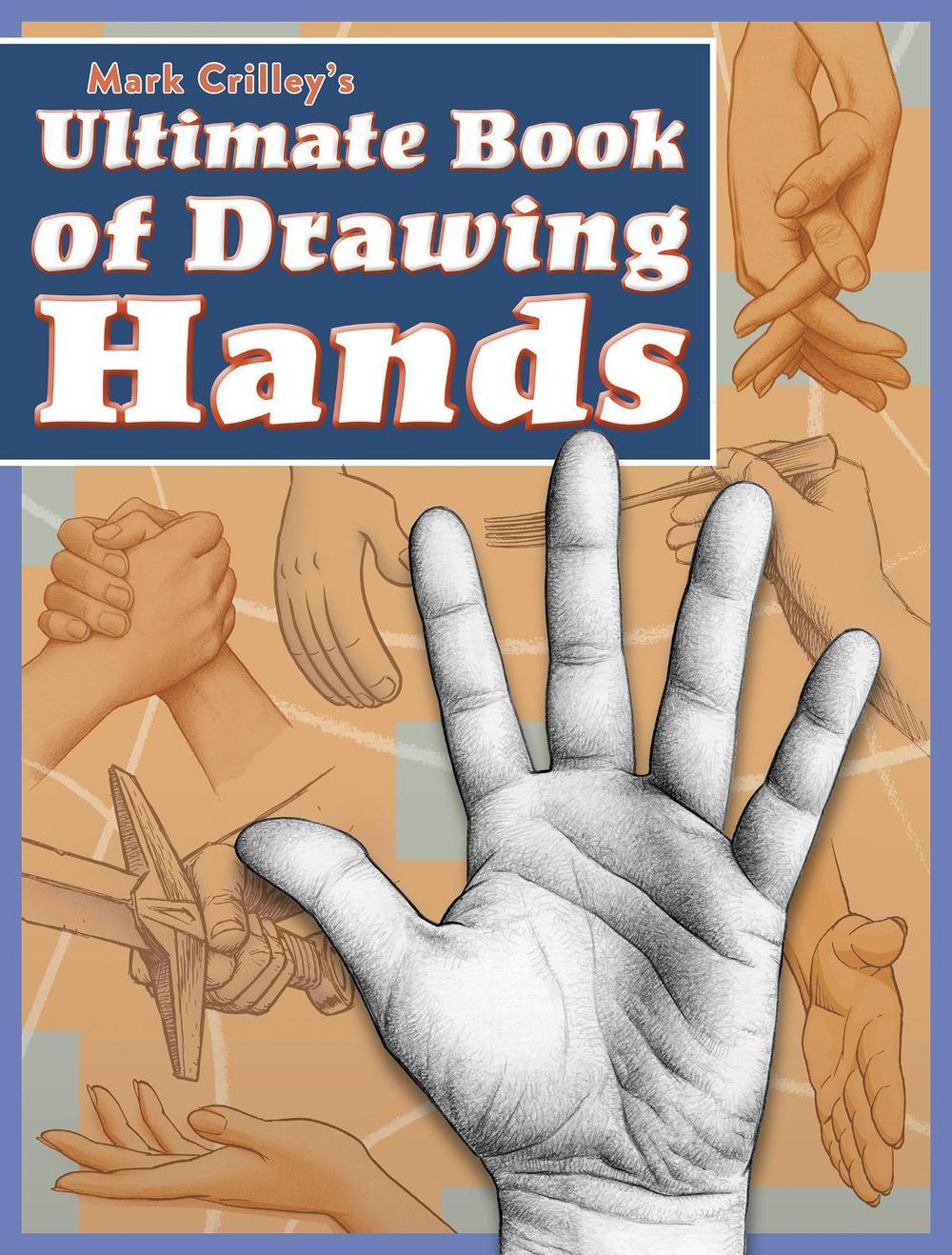 Mark Crilley′s Ultimate Book of Drawing Hands by M. Crilley - ISBN: 9781440353482
