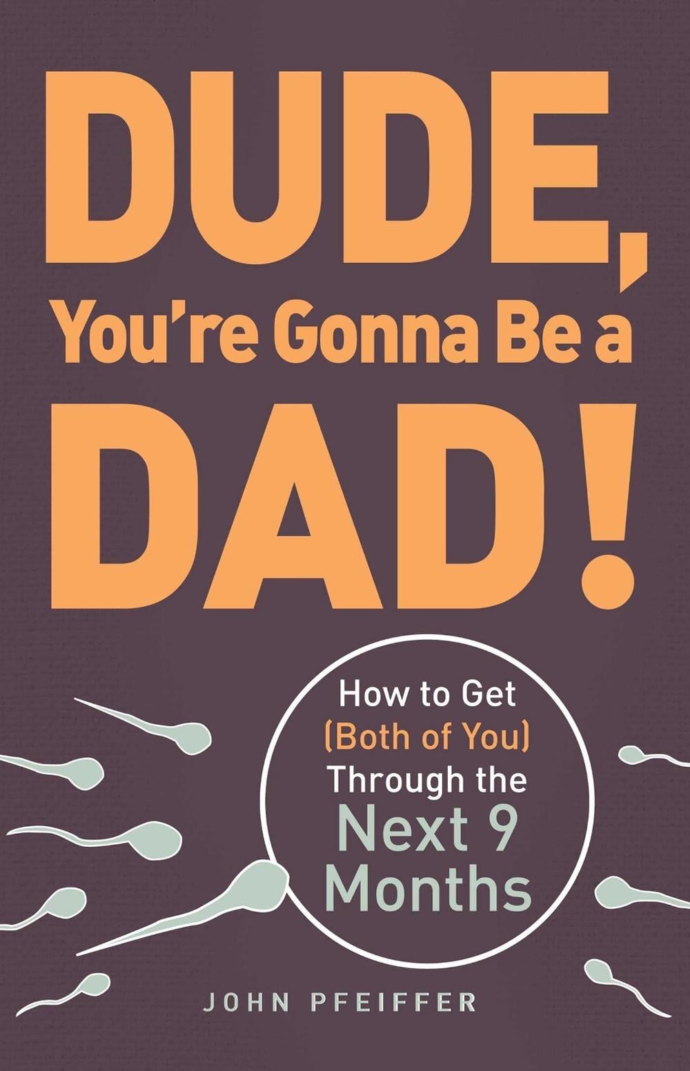 Dude, You're Gonna Be a Dad! by John Pfeiffer - ISBN: 9781440505362