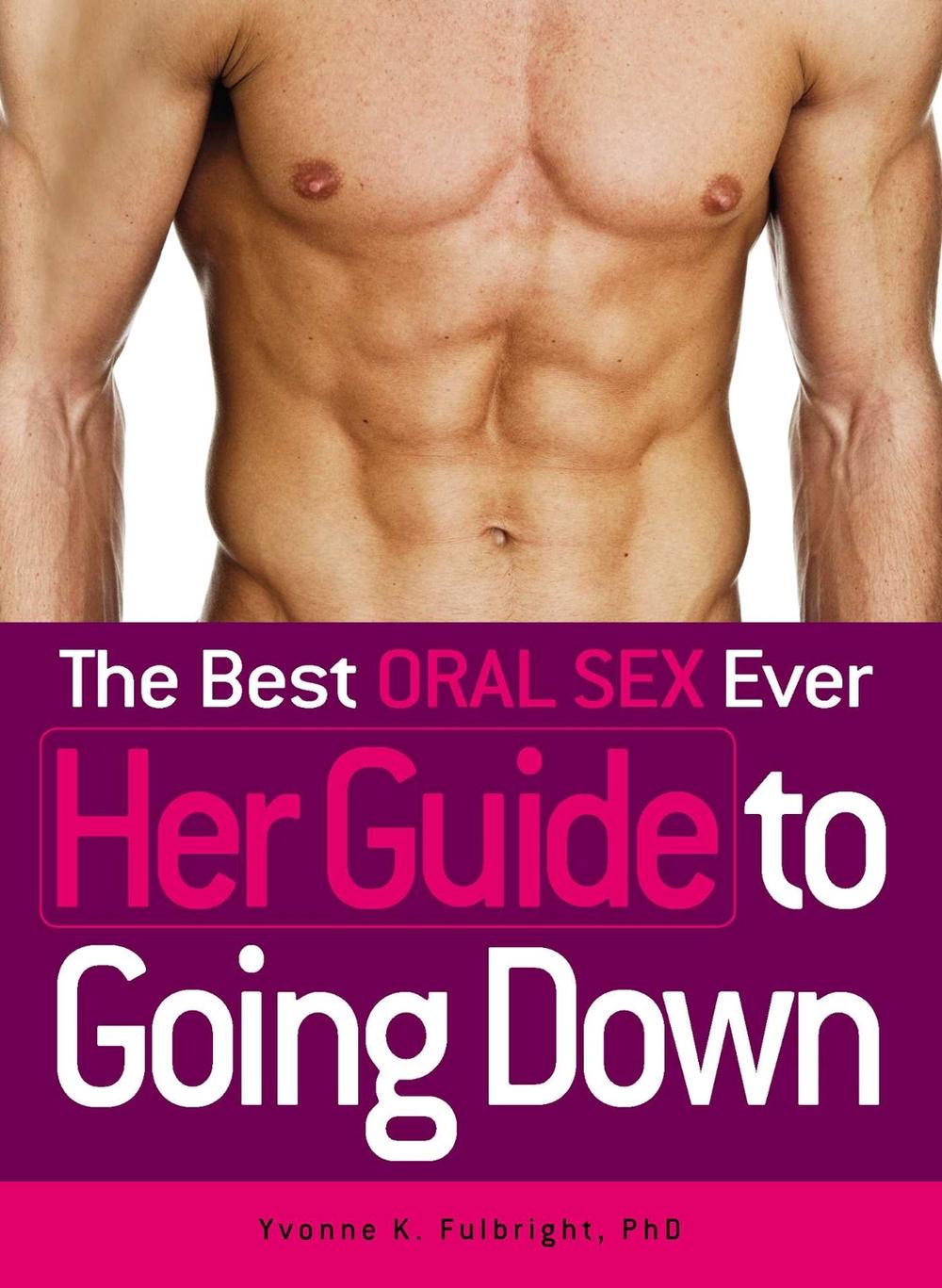 The Best Oral Sex Ever - Her Guide to Going Down, 9781440510762