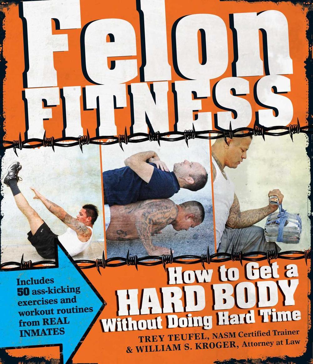 Felon Fitness by William S. Kroger - ISBN: 9781440526596