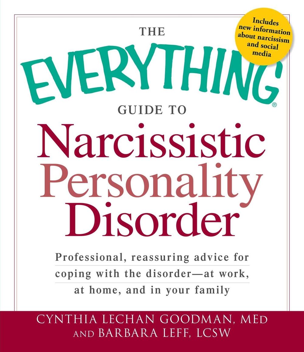 The Everything Guide to Narcissistic Personality Disorder by Cynthia Lechan Goodman - ISBN: 9781440528811