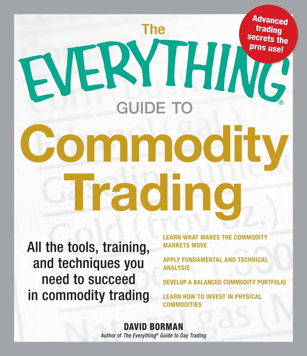 The Everything Guide to Commodity Trading by David Borman - ISBN: 9781440536007