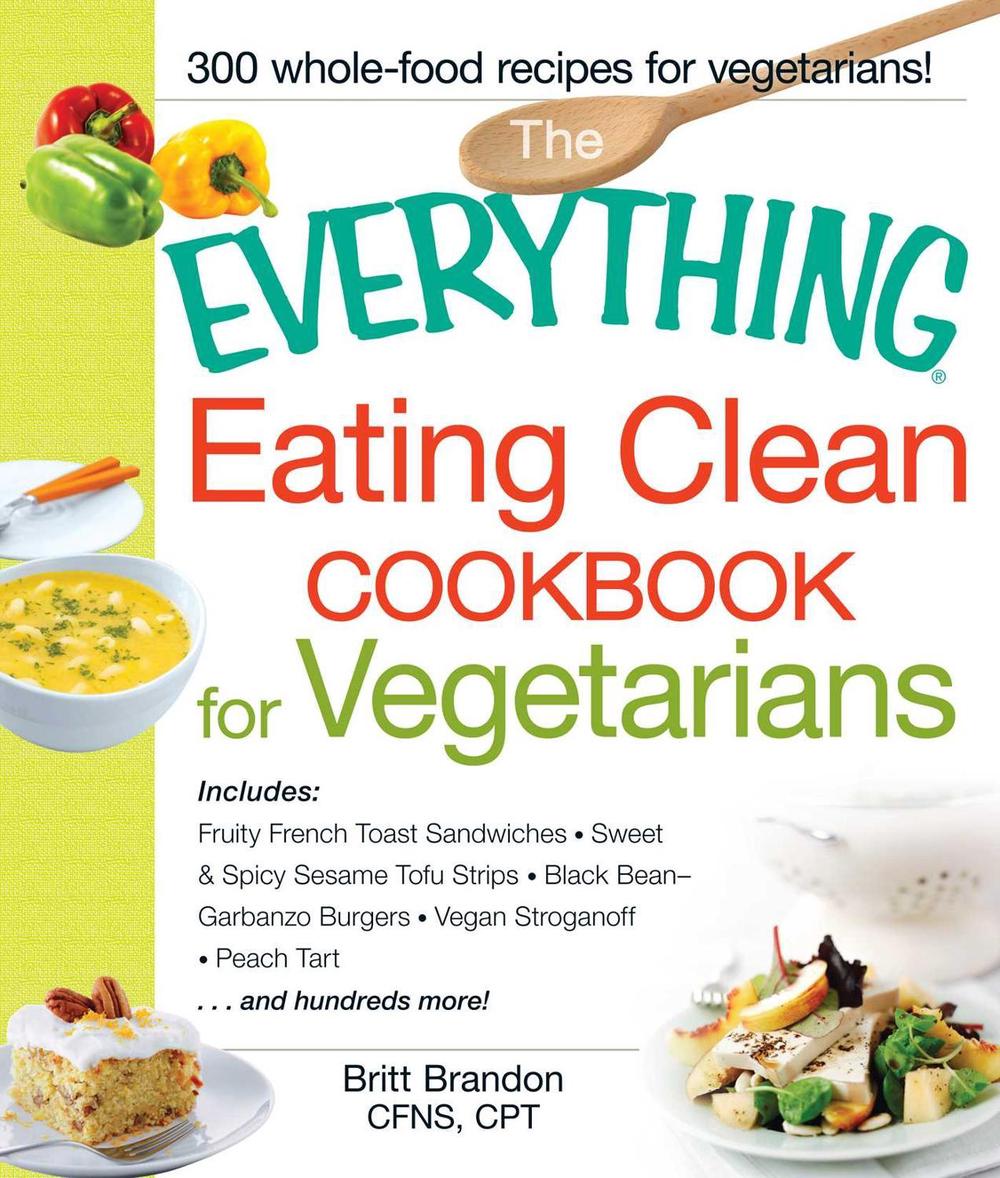 The Everything Eating Clean Cookbook for Vegetarians by Britt Brandon - ISBN: 9781440551406