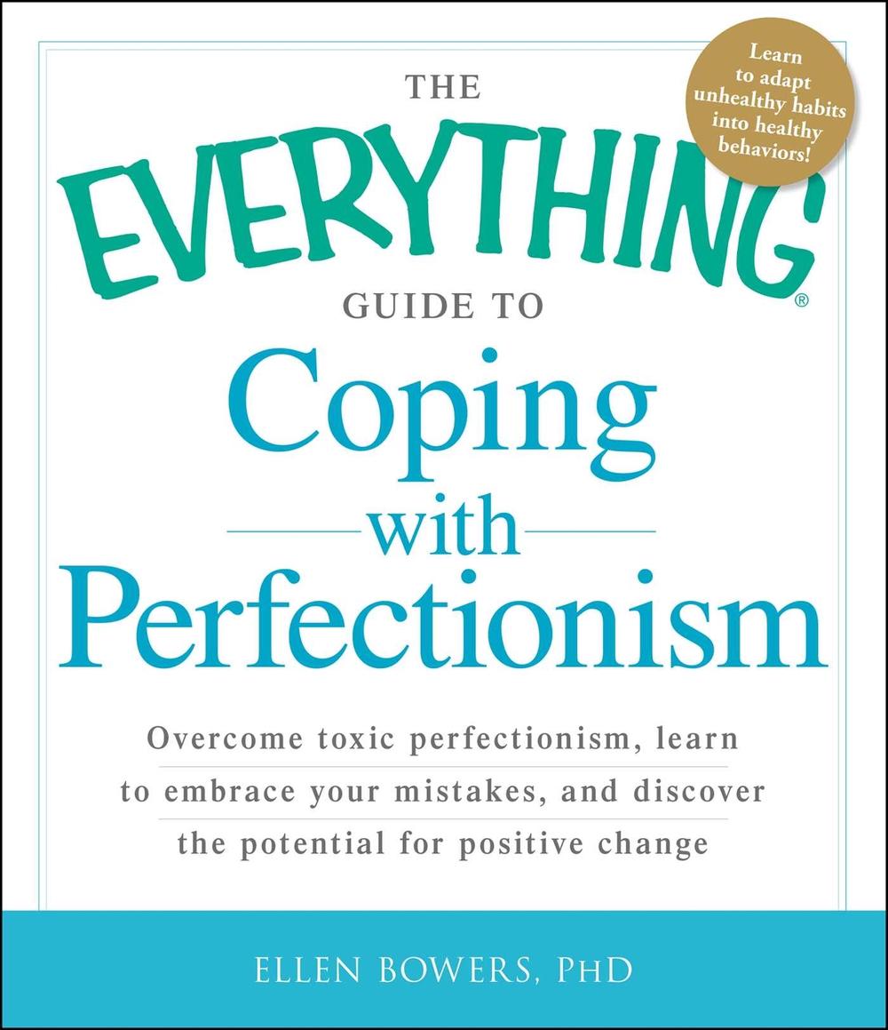 The Everything Guide to Coping with Perfectionism by Ellen Bowers - ISBN: 9781440551604