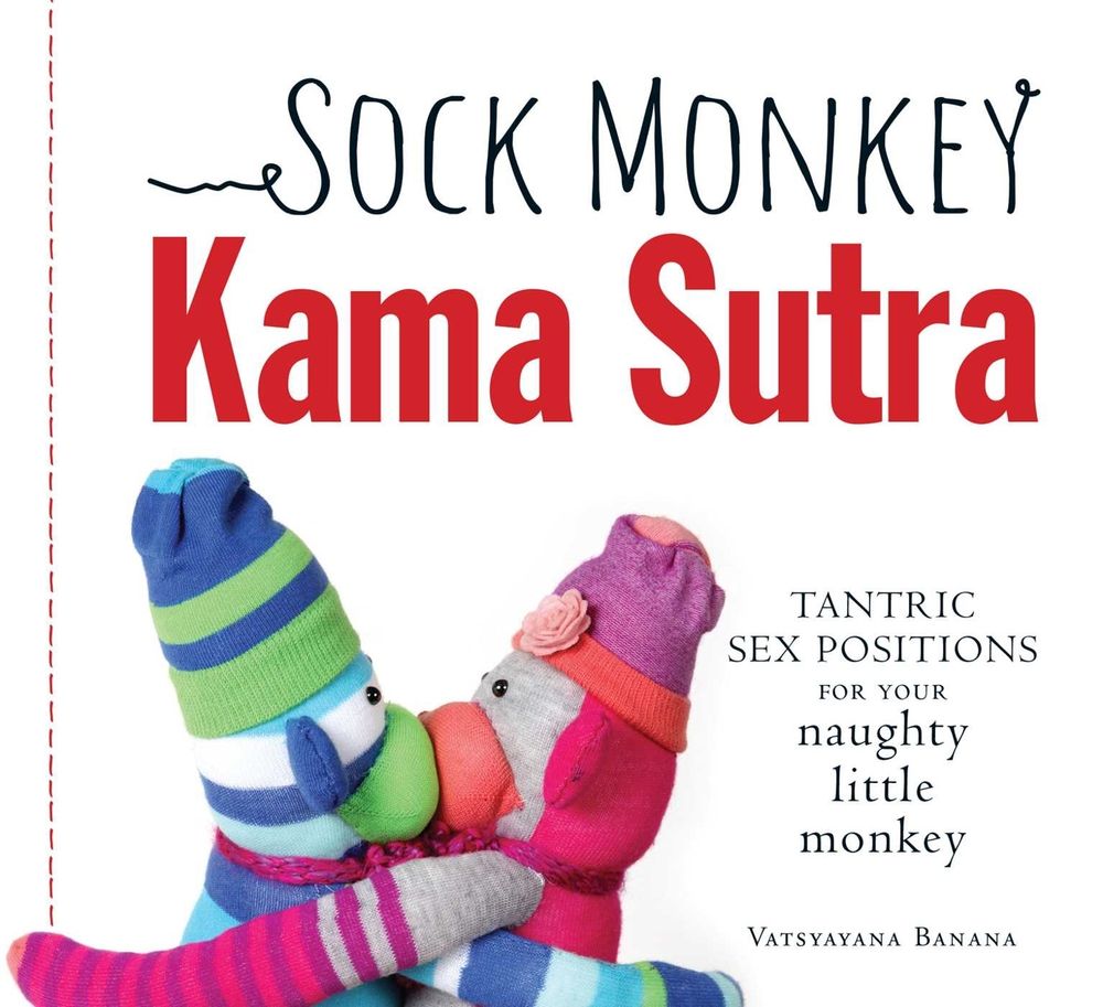 Sock Monkey Kama Sutra: Tantric Sex Positions for Your Naughty Little Monkey by Vatsyayana Banana - ISBN: 9781440554513