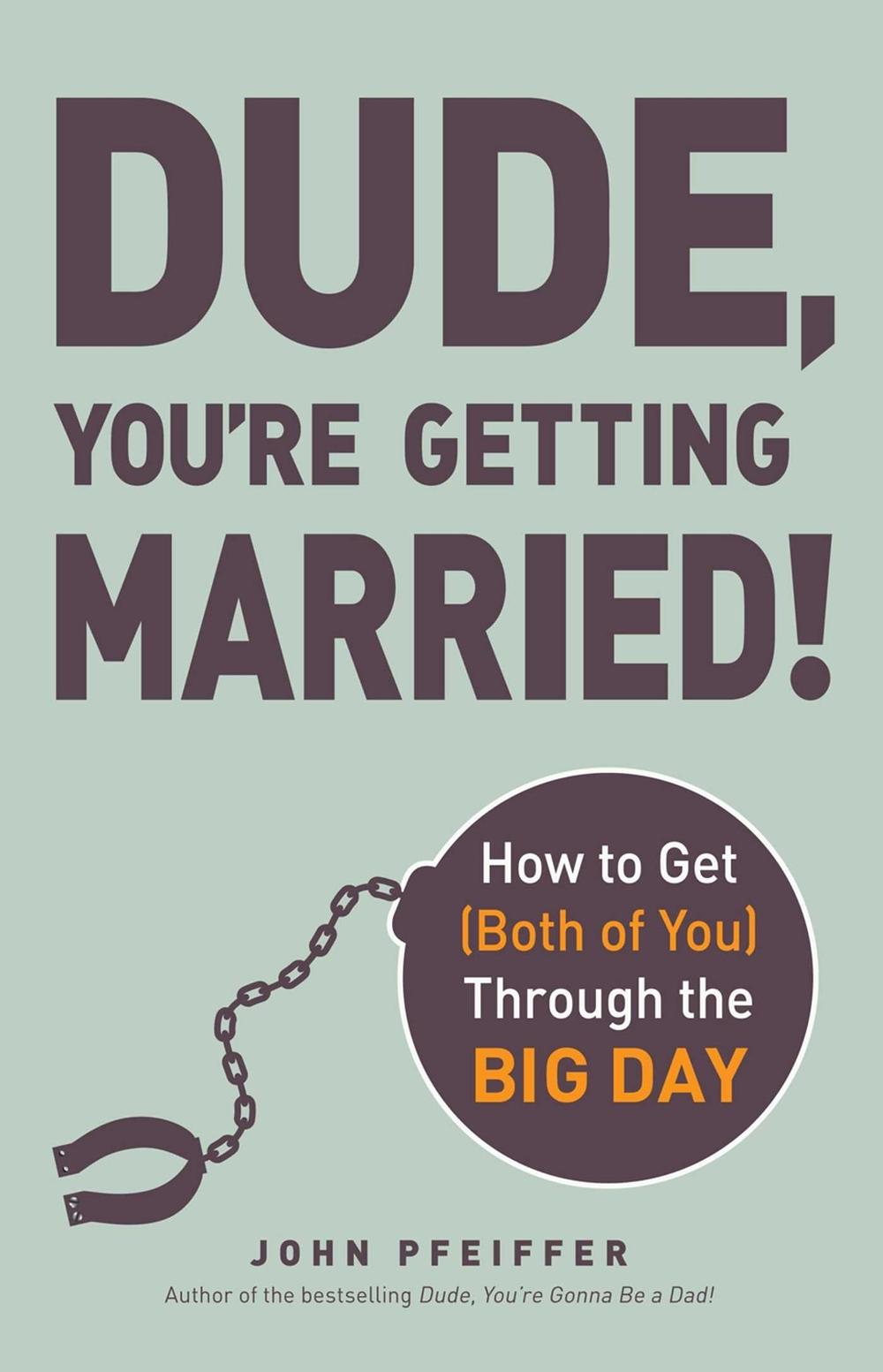 Dude, You're Getting Married! by John Pfeiffer - ISBN: 9781440562280