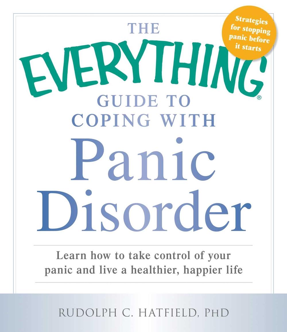 The Everything Guide to Coping with Panic Disorder by Rudolph C. Hatfield - ISBN: 9781440569647