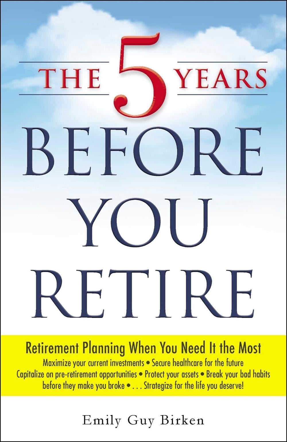 The 5 Years Before You Retire by Emily Guy Birken - ISBN: 9781440569722