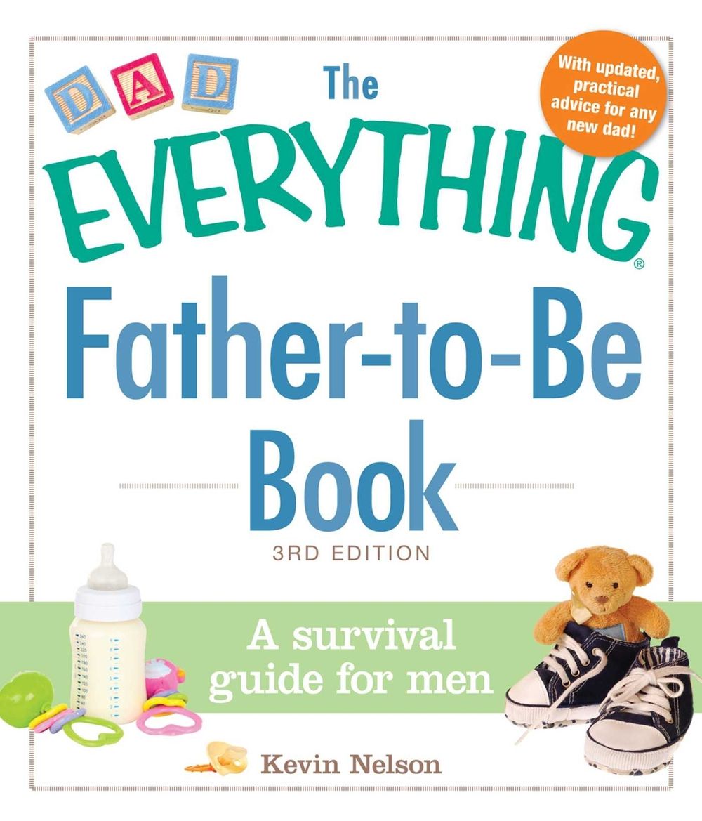 The Everything Father-To-Be Book: A Survival Guide for Men by Kevin Nelson - ISBN: 9781440574443