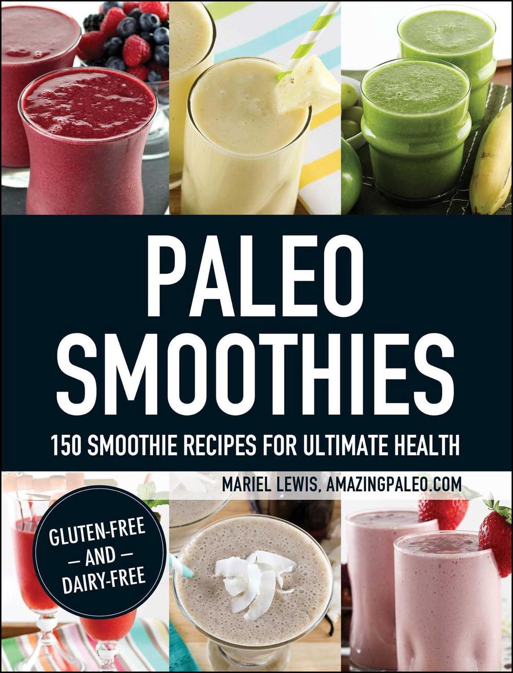 Paleo Smoothies: 150 Smoothie Recipes for Ultimate Health by Mariel Lewis - ISBN: 9781440574658