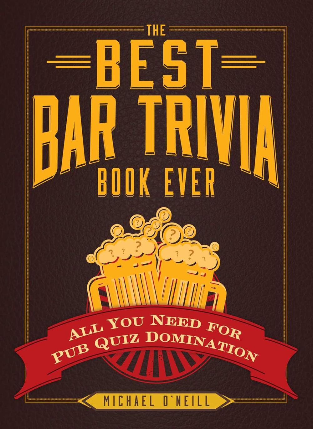 The Best Bar Trivia Book Ever by Michael O'Neill - ISBN: 9781440579479