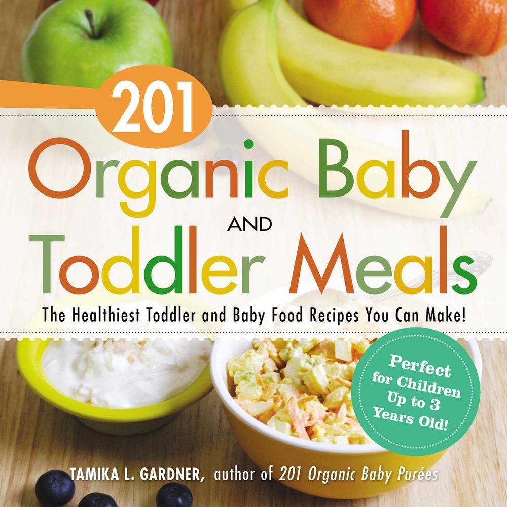 201 Organic Baby And Toddler Meals by Tamika L. Gardner - ISBN: 9781440581618