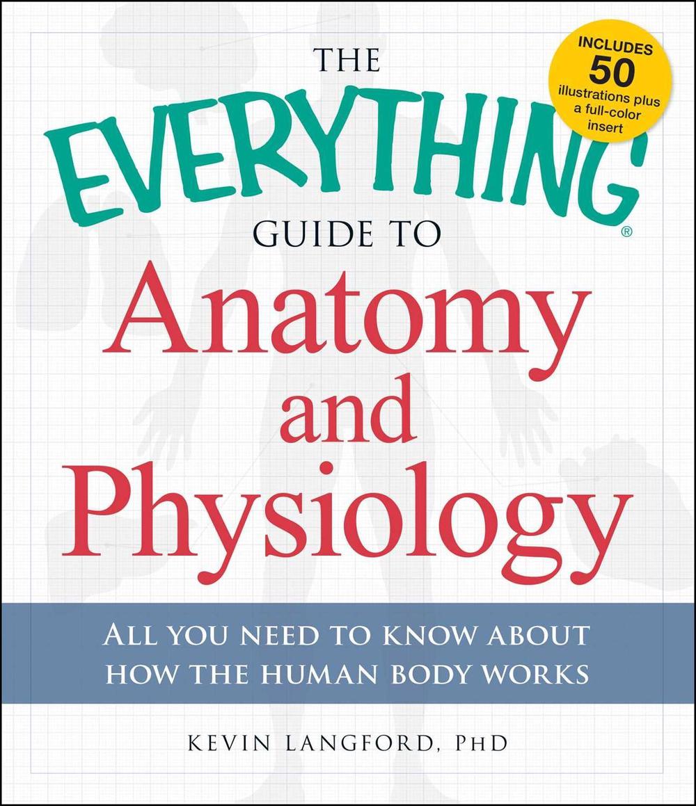 The Everything Guide to Anatomy and Physiology by Kevin Langford - ISBN: 9781440581823