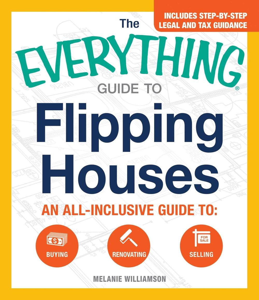 The Everything Guide To Flipping Houses by Melanie Williamson - ISBN: 9781440583780