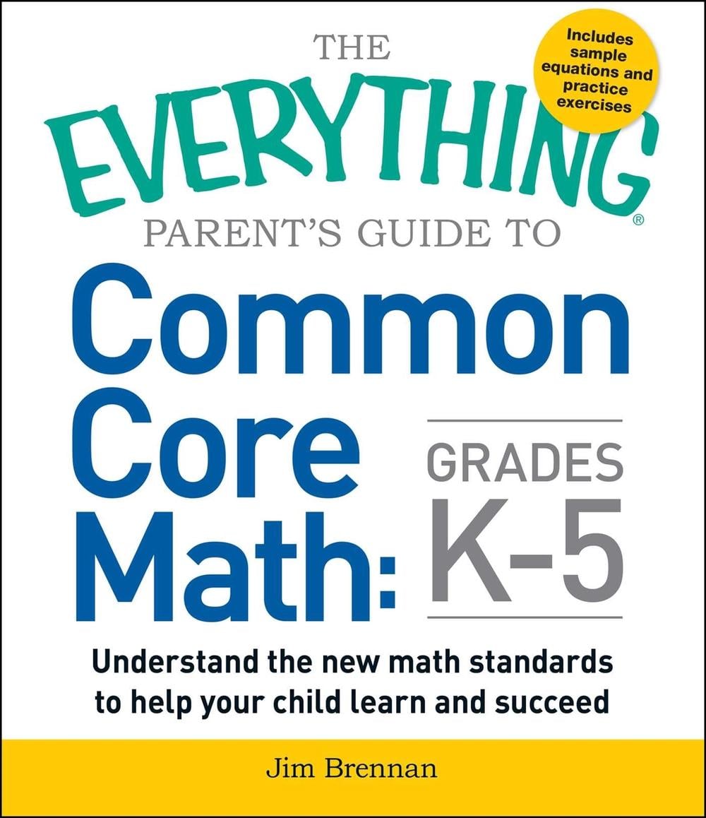 The Everything Parent's Guide to Common Core Math Grades K-5 by Jim Brennan - ISBN: 9781440586804