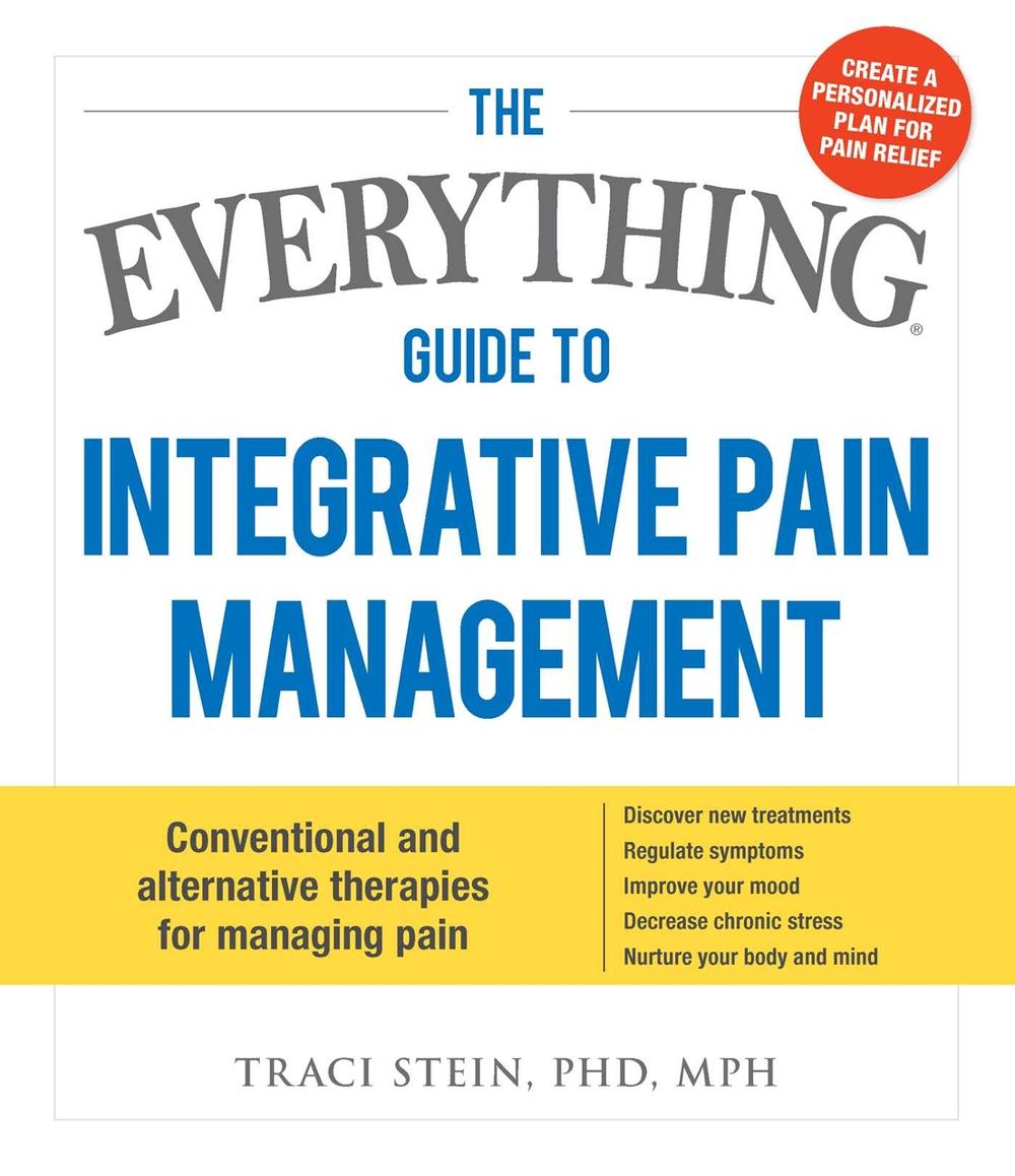 The Everything Guide To Integrative Pain Management by Traci Stein - ISBN: 9781440589706
