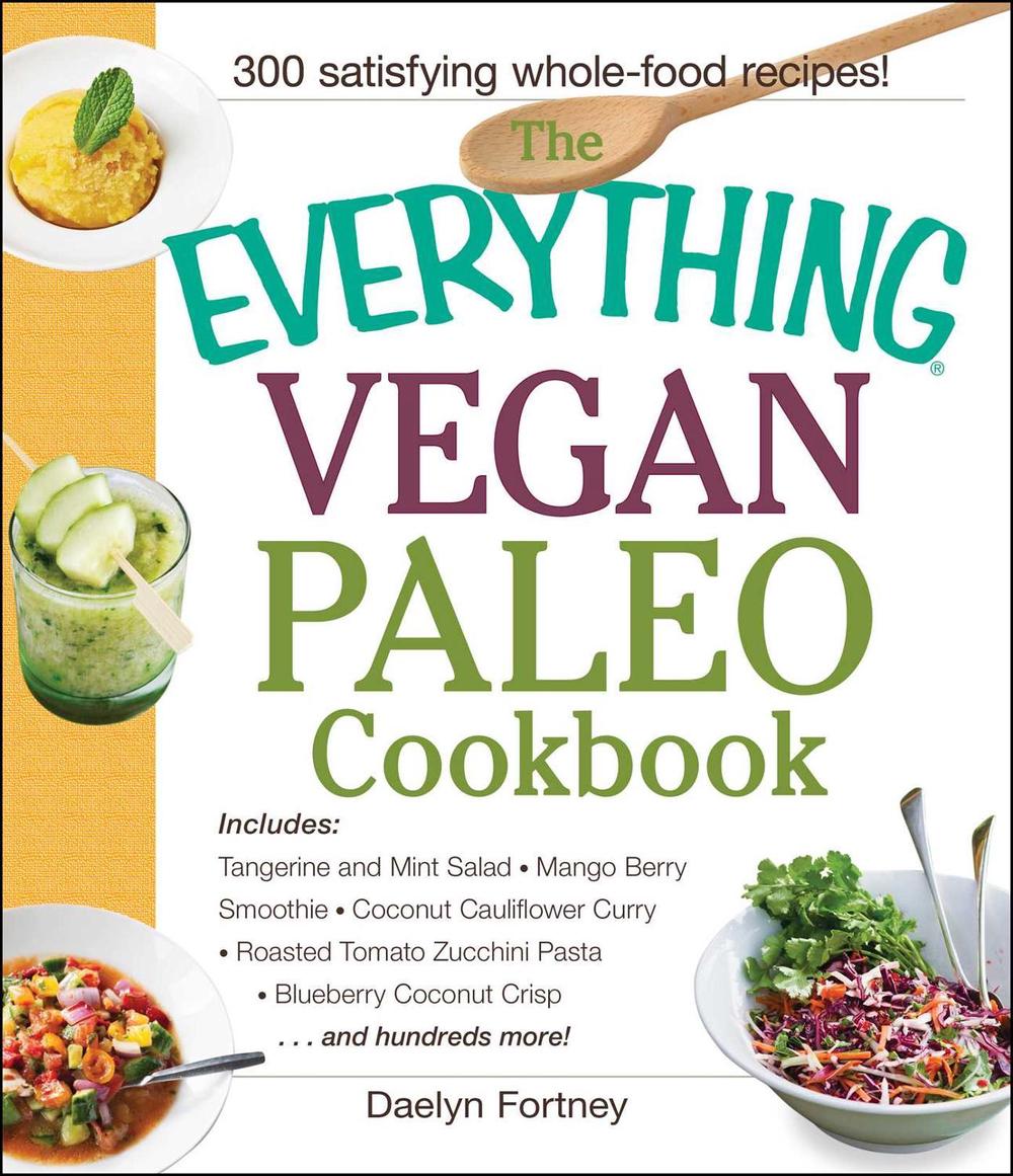 The Everything Vegan Paleo Cookbook by Daelyn Fortney - ISBN: 9781440590221