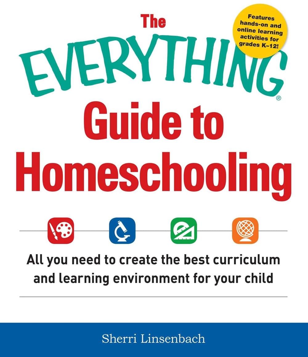 The Everything Guide to Homeschooling: All You Need to Create the Best Curriculum and Learning Environment for Your Child by Sherri Linsenbach - ISBN: 9781440590696