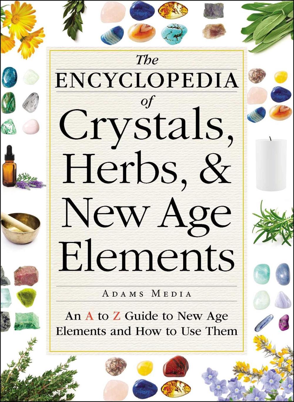 The Encyclopedia of Crystals, Herbs, and New Age Elements by Adams Media - ISBN: 9781440591099