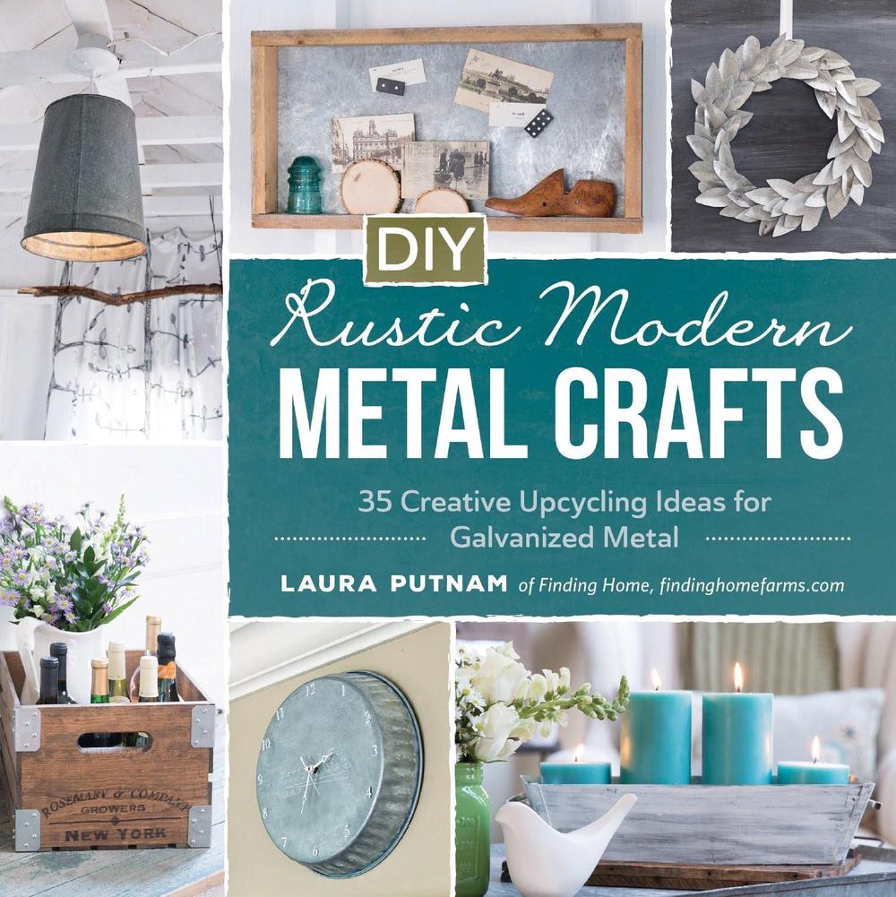 DIY Rustic Modern Metal Crafts by Laura Putnam - ISBN: 9781440591341