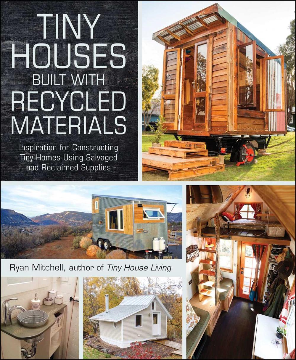 Tiny Houses Built with Recycled Materials by Ryan Mitchell - ISBN: 9781440592119