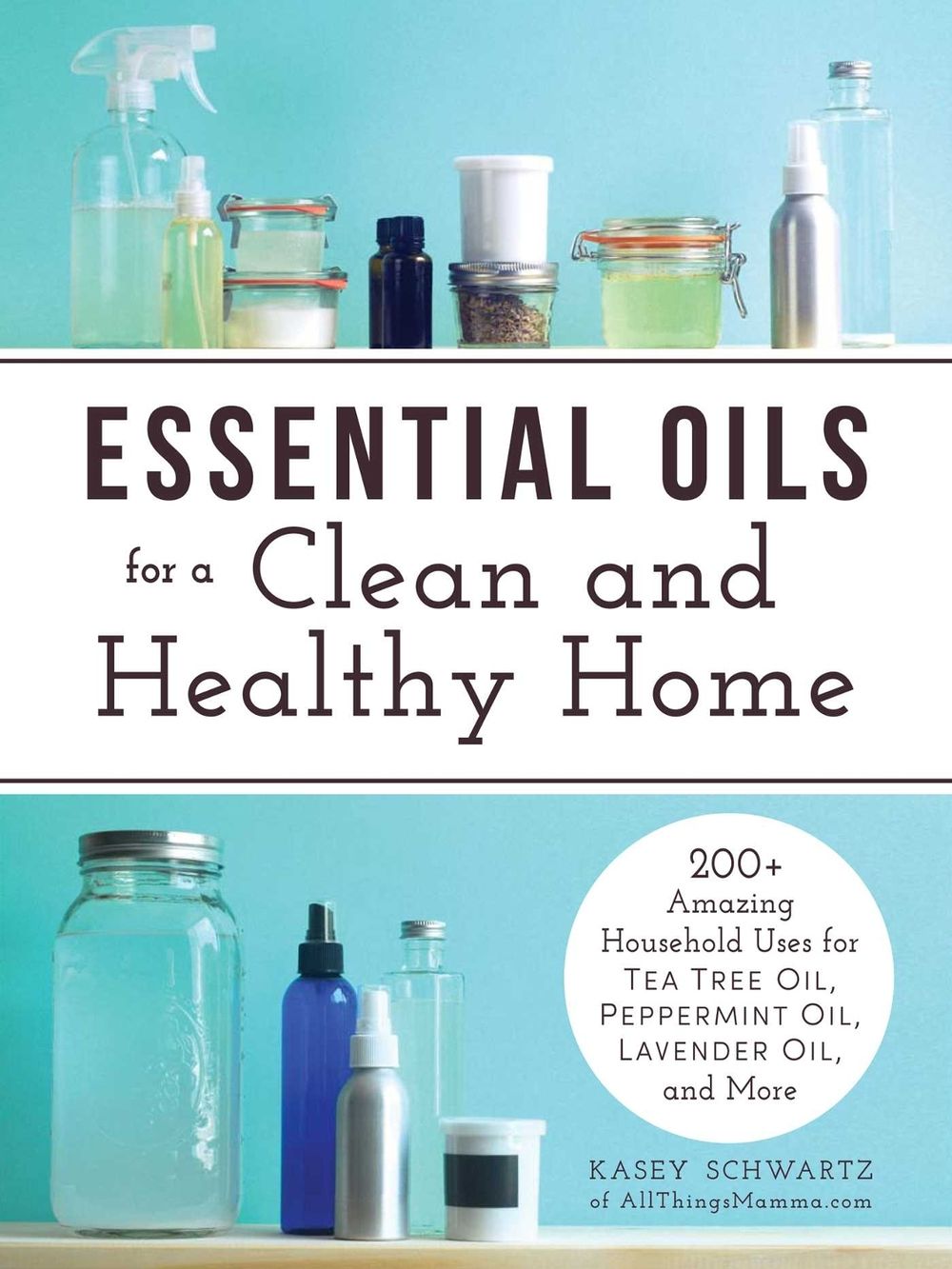 Essential Oils for a Clean and Healthy Home by Kasey Schwartz - ISBN: 9781440593727