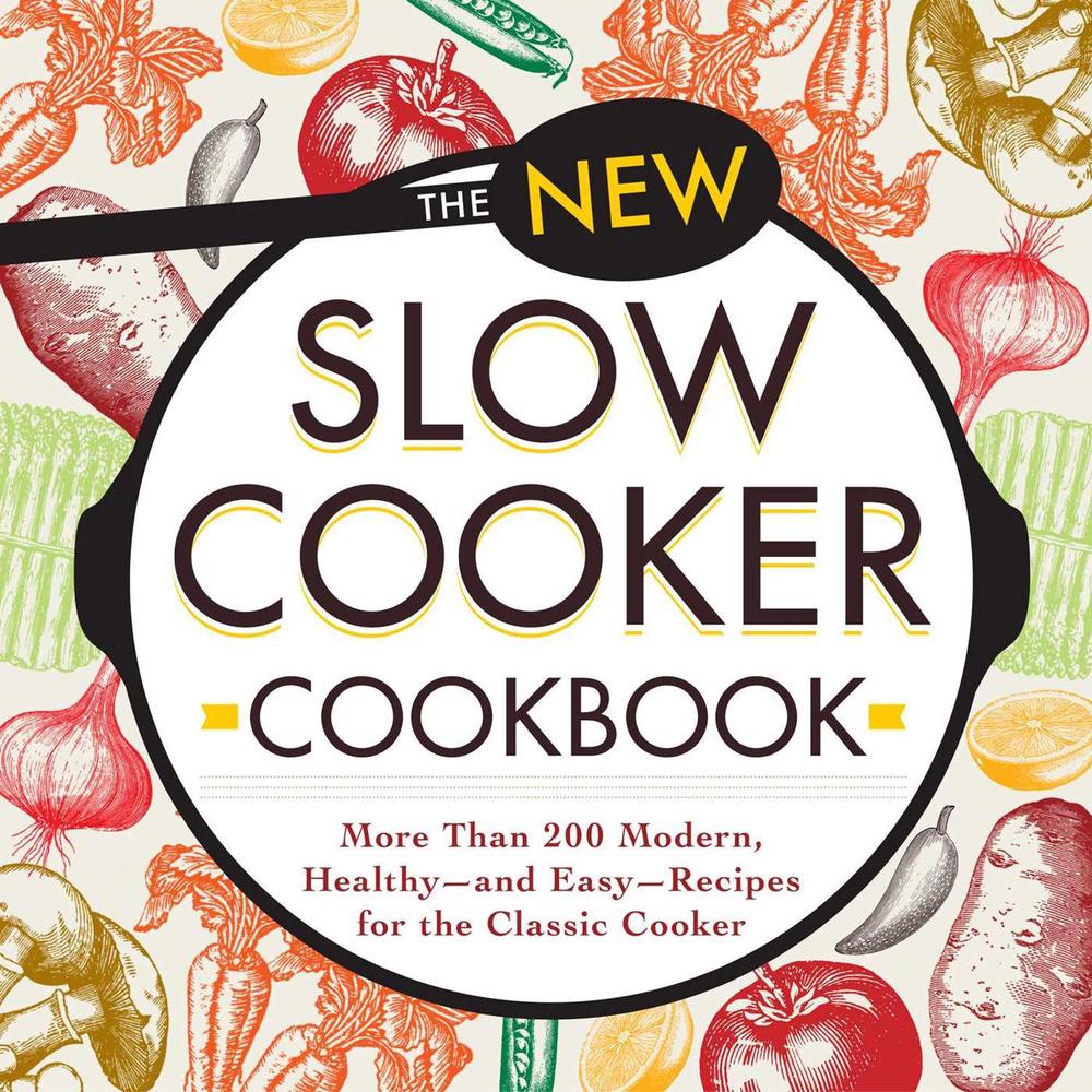 The New Slow Cooker Cookbook: More Than 200 Modern, Healthy--And Easy--Recipes for the Classic Cooker by Adams Media - ISBN: 9781440594113