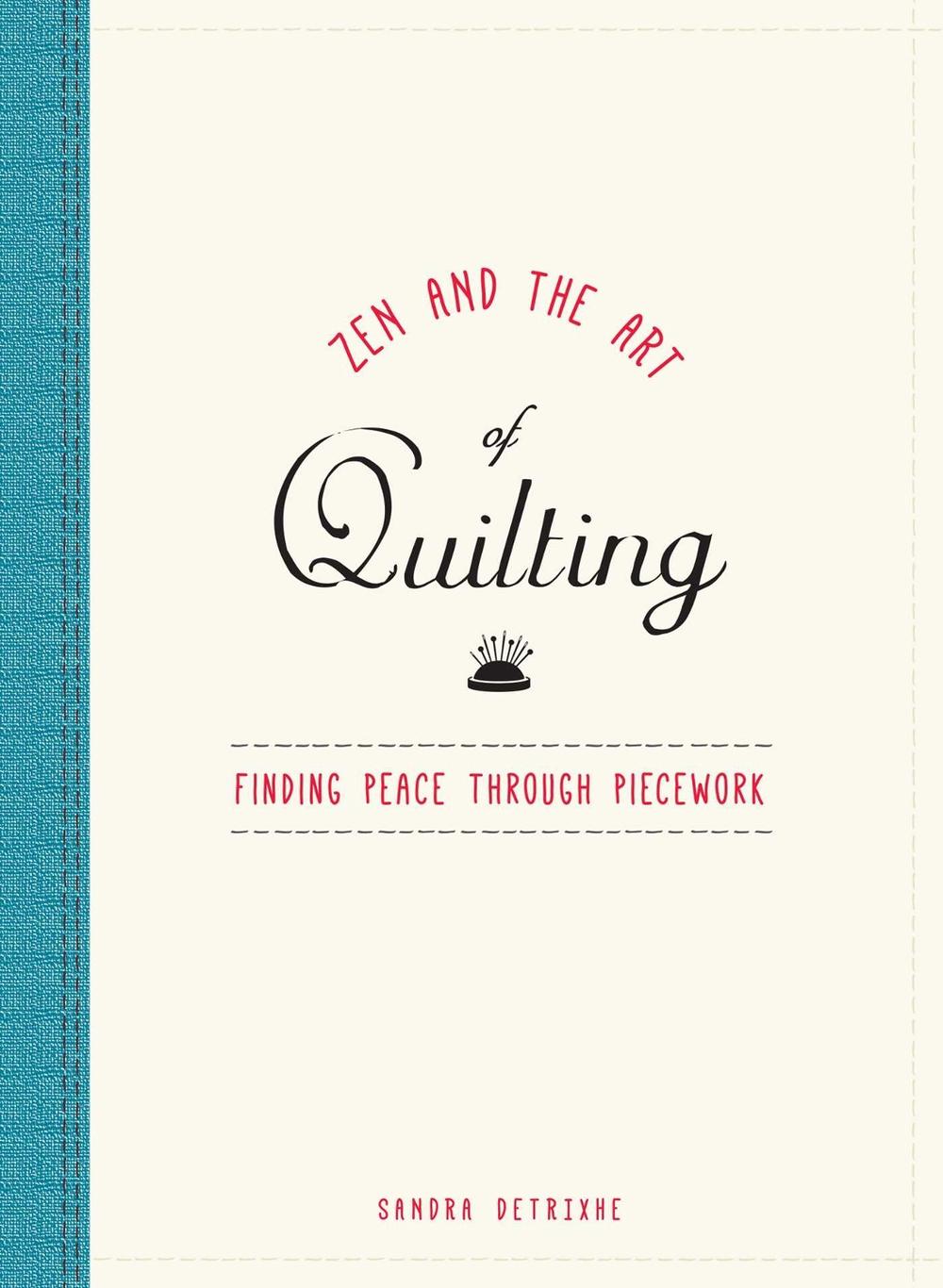 Zen and the Art of Quilting by Sandra Detrixhe - ISBN: 9781440595264